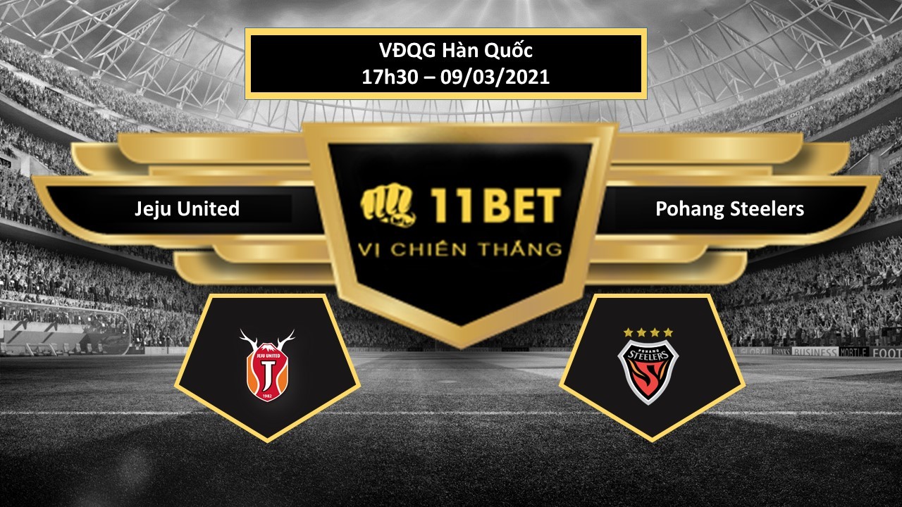 11BET Tip bóng đá Jeju United vs Pohang Steelers , hôm nay 09/03/2021