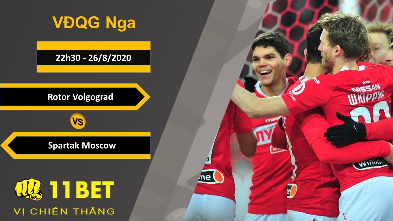 11BET Soi kèo Rotor Volgograd vs Spartak Moscow, 22h30, 26/8/2020