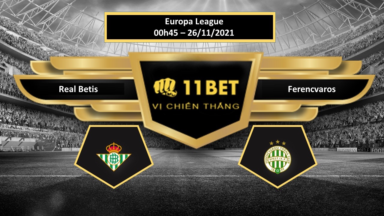 11BET Tip bóng đá Real Betis vs Ferencvaros ,  hôm nay 26/11/2021