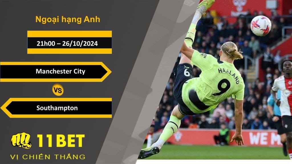 11BET Soi kèo  Manchester City vs Southampton, 21h00, 26/10/2024