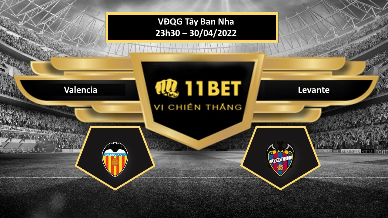 11BET Tip bóng đá  Valencia vs Levante , hôm nay 30/04/2022