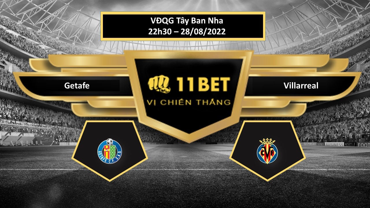 11BET Tip bóng đá  Getafe vs Villarreal, hôm nay 28/08/2022