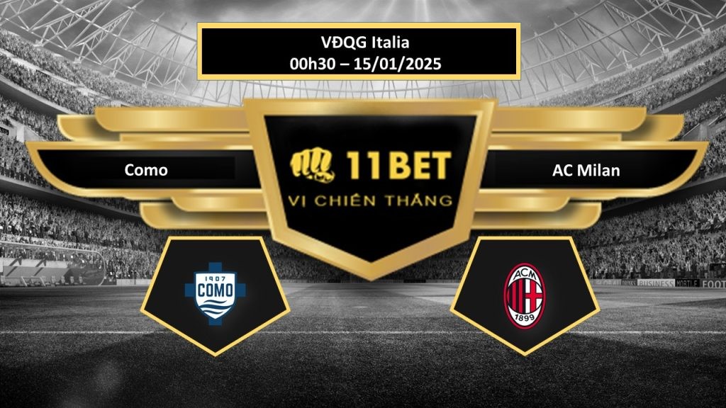 11BET Tip bóng đá Como vs AC Milan, hôm nay 15/01/2025