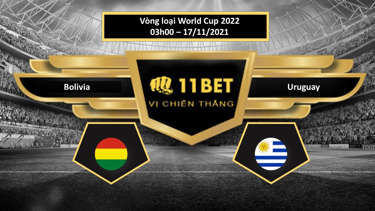 11BET Tip bóng đá Bolivia vs Uruguay , hôm nay 17/11/2021