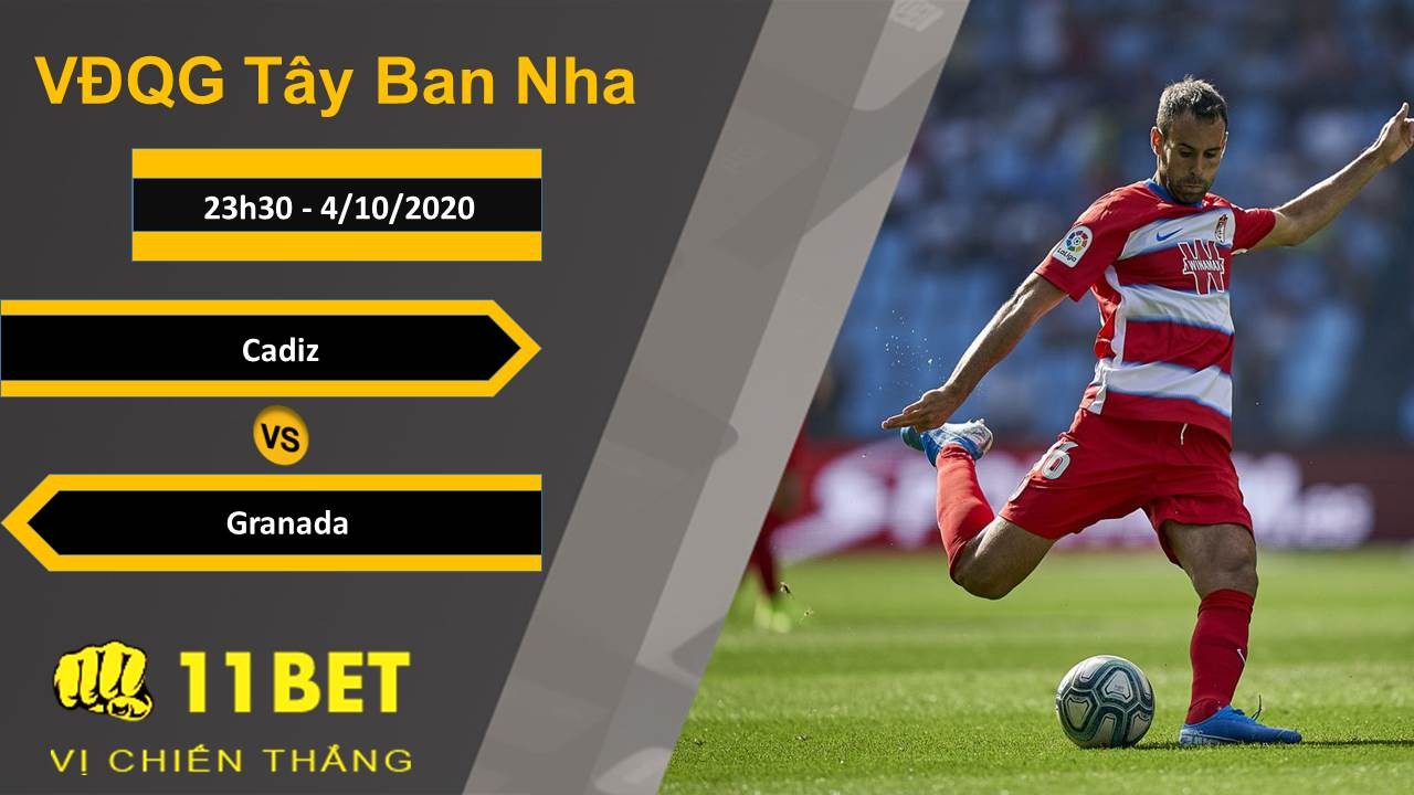 11BET Soi kèo Cadiz vs Granada, 23h30, 4/10/2020