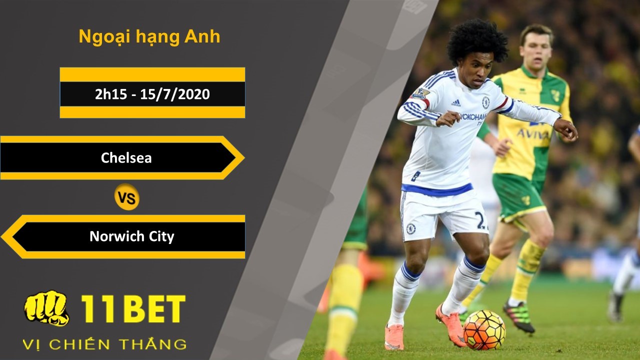 11BET Soi kèo Chelsea vs Norwich City, 2h15 ngày 15/7/2020