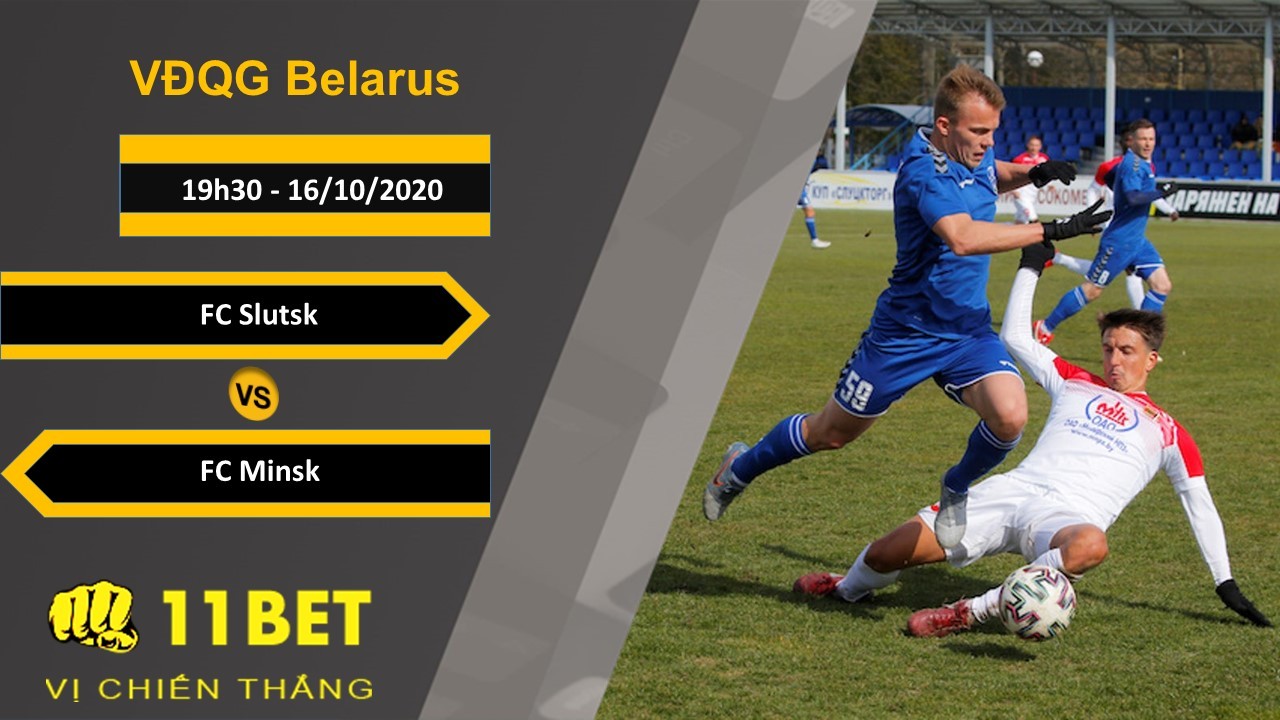 11BET Soi kèo FC Slutsk vs FC Minsk, 19h30, 16/10/2020