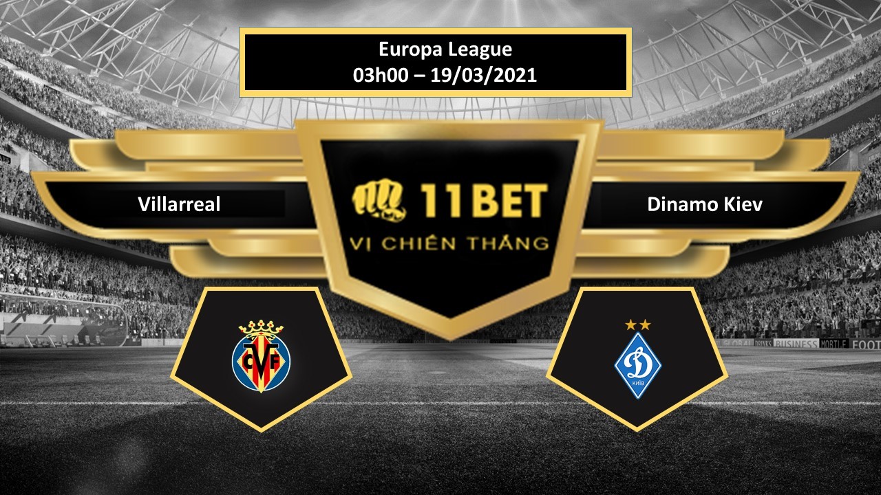 11BET Tip bóng đá Villarreal vs Dinamo Kiev , hôm nay 19/03/2021