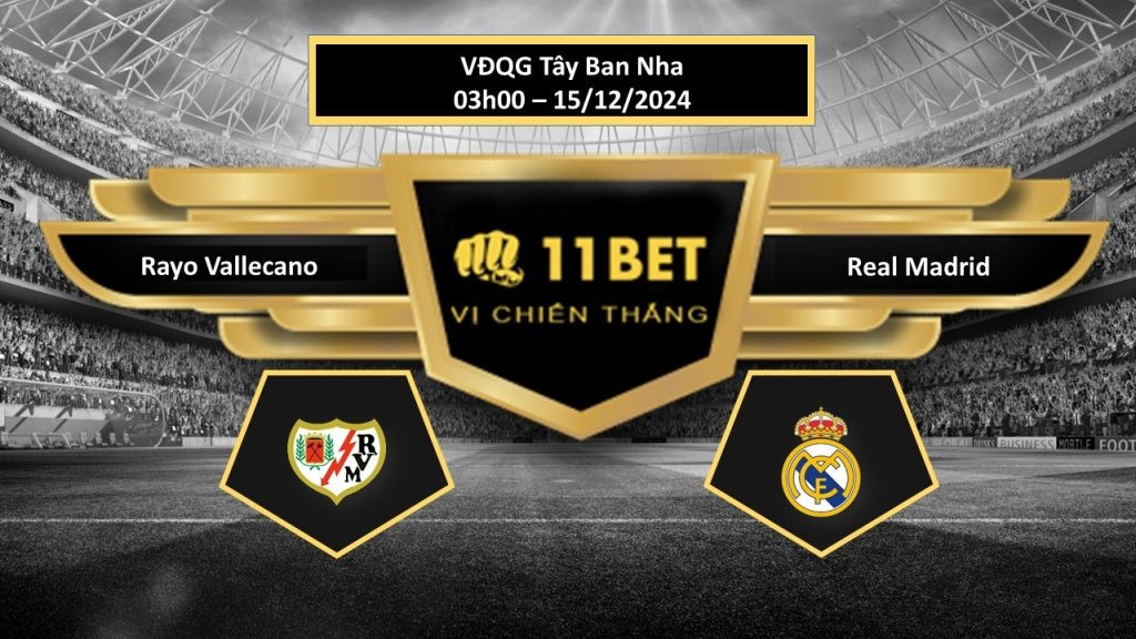 11BET Tip bóng đá Rayo Vallecano vs Real Madrid, hôm nay 15/12/2024