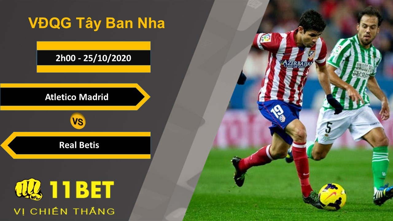 11BET Soi kèo Atletico Madrid vs Real Betis, 2h00 ngày 25/10/2020