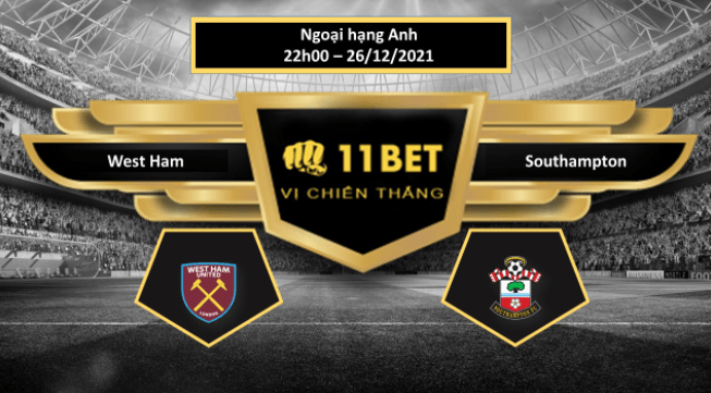 11BET Tip bóng đá West Ham vs Southampton , hôm nay 26/12/2021