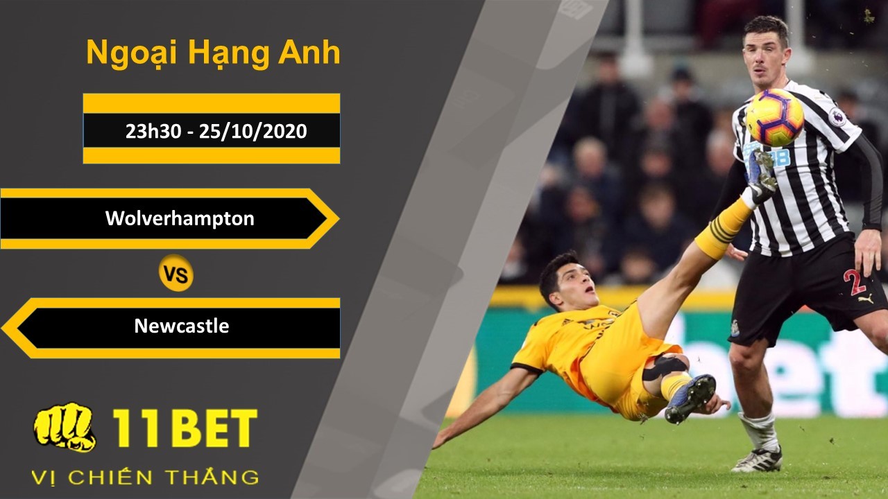 11BET Soi kèo Wolverhampton vs Newcastle, 23h30 ngày 25/10/2020