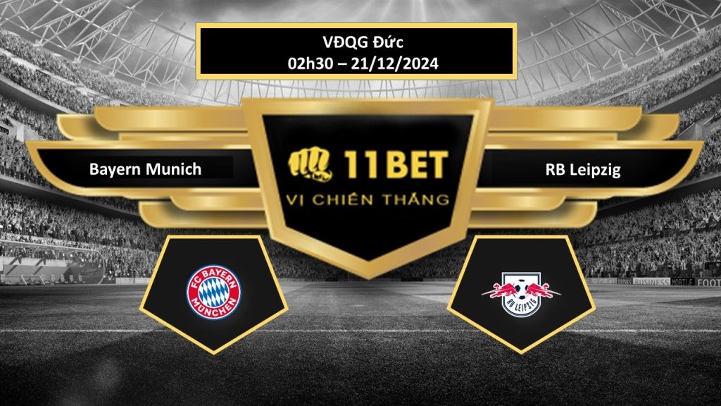 11BET Tip bóng đá Bayern Munich vs RB Leipzig, hôm nay 21/12/2024