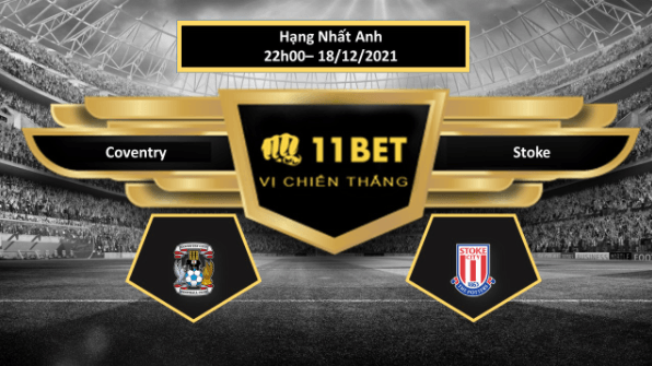 11BET Tip bóng đá Coventry vs Stoke , hôm nay 18/12/2021