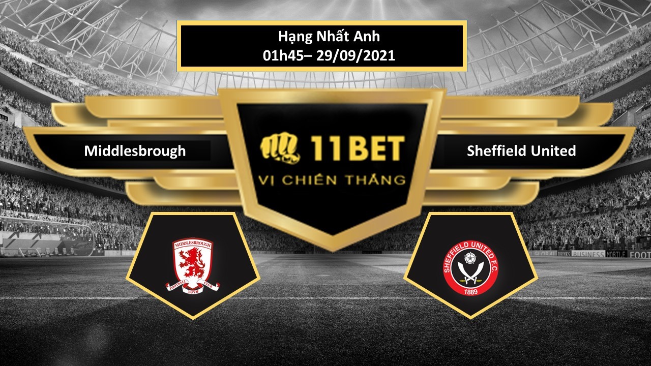 11BET Tip bóng đá Middlesbrough vs Sheffield United ,  hôm nay 29/09/2021
