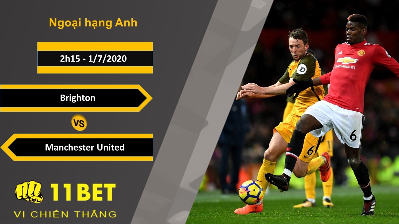 11BET Soi kèo Brighton vs Manchester United, 2h15, 1/7/2020