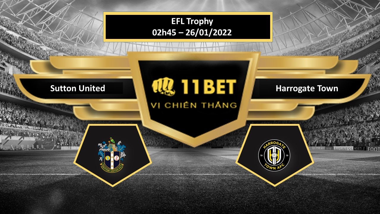 11BET Tip bóng đá  Sutton United vs Harrogate Town  , hôm nay 26/01/2022