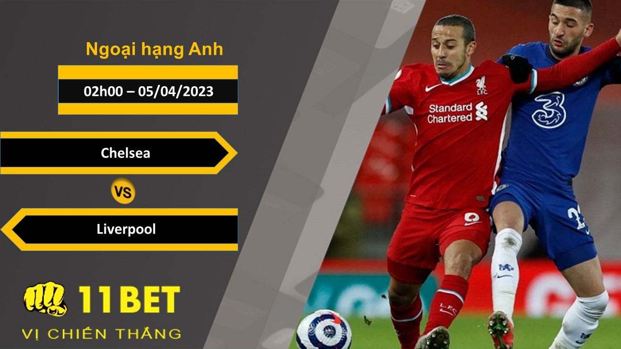 11BET Soi kèo Chelsea vs Liverpool, 02h00, 05/04/2023
