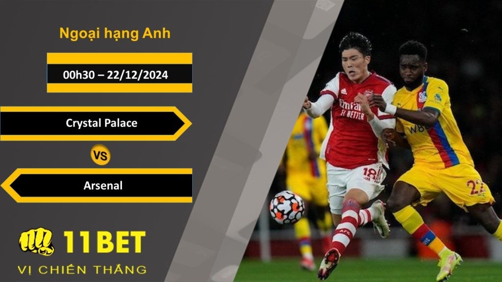 11BET Soi kèo Crystal Palace vs Arsenal, 00h30, 22/12/2024