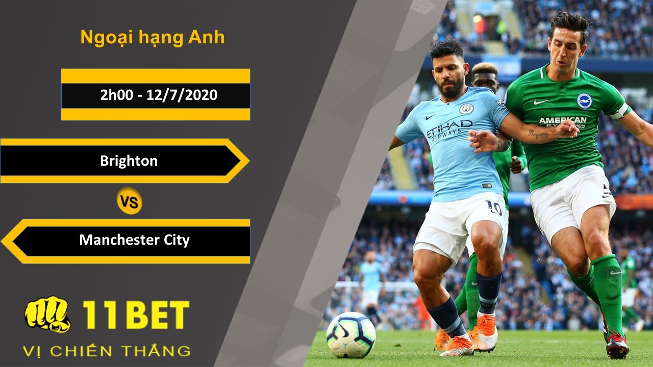 11BET Soi kèo Brighton vs Manchester City, 2h00, 12/7/2020