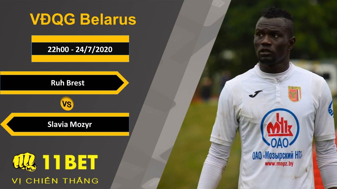 11BET Soi kèo Ruh Brest vs Slavia Mozyr , 22h00 ngày 24/07/2020