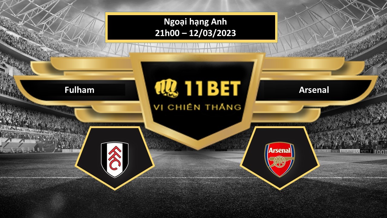 11BET Tip bóng đá  Fulham vs Arsenal , hôm nay 12/03/2023