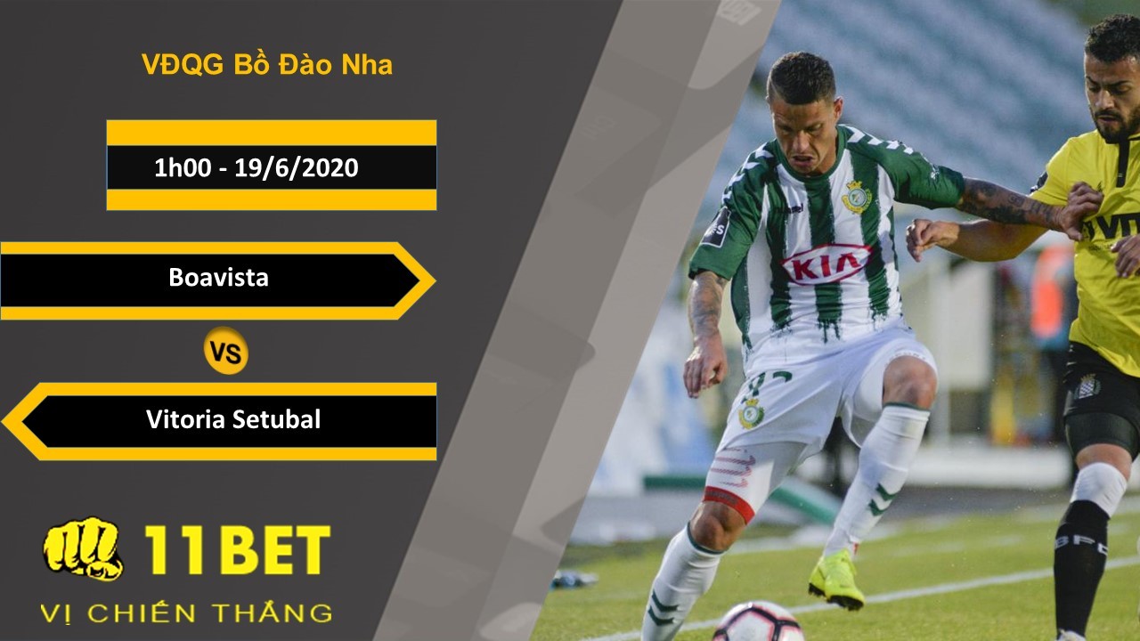 11BET Soi kèo Boavista vs Vitoria Setubal, 1h00, 19/6/2020