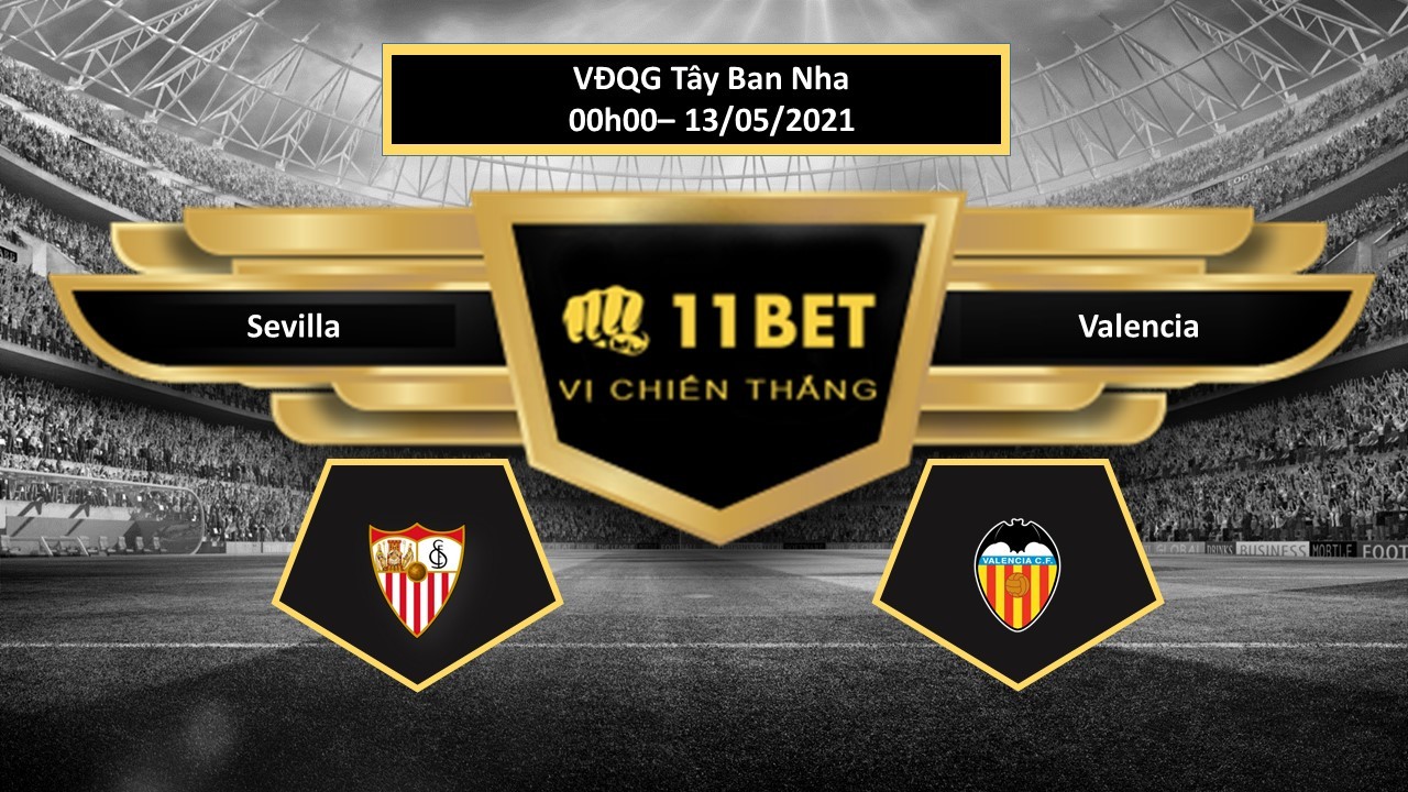 11BET Tip bóng đá Sevilla vs Valencia , hôm nay 13/05/2021