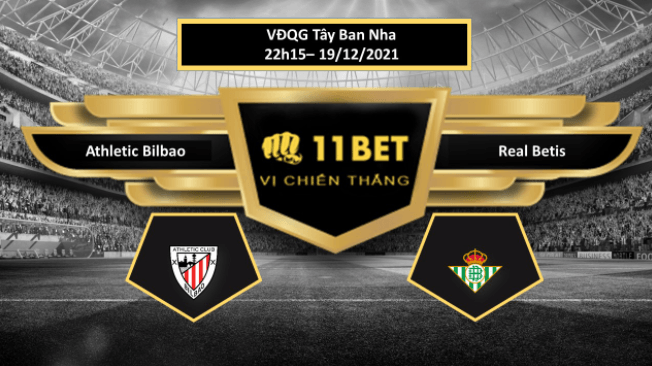 11BET Tip bóng đá Athletic Bilbao vs Real Betis  ,  hôm nay 19/12/2021