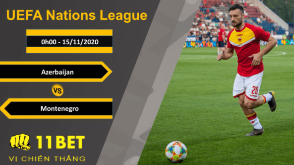 11BET Soi kèo Azerbaijan vs Montenegro, 0h00, 15/11/2020