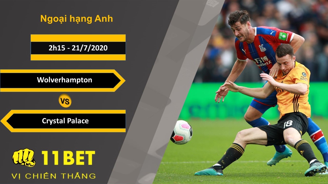 11BET Soi kèo Wolverhampton vs Crystal Palace , 2h15 ngày 21/07/2020