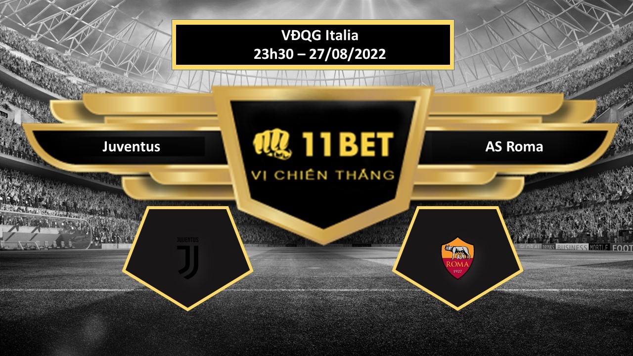 11BET Tip bóng đá Juventus vs AS Roma, hôm nay 27/08/2022