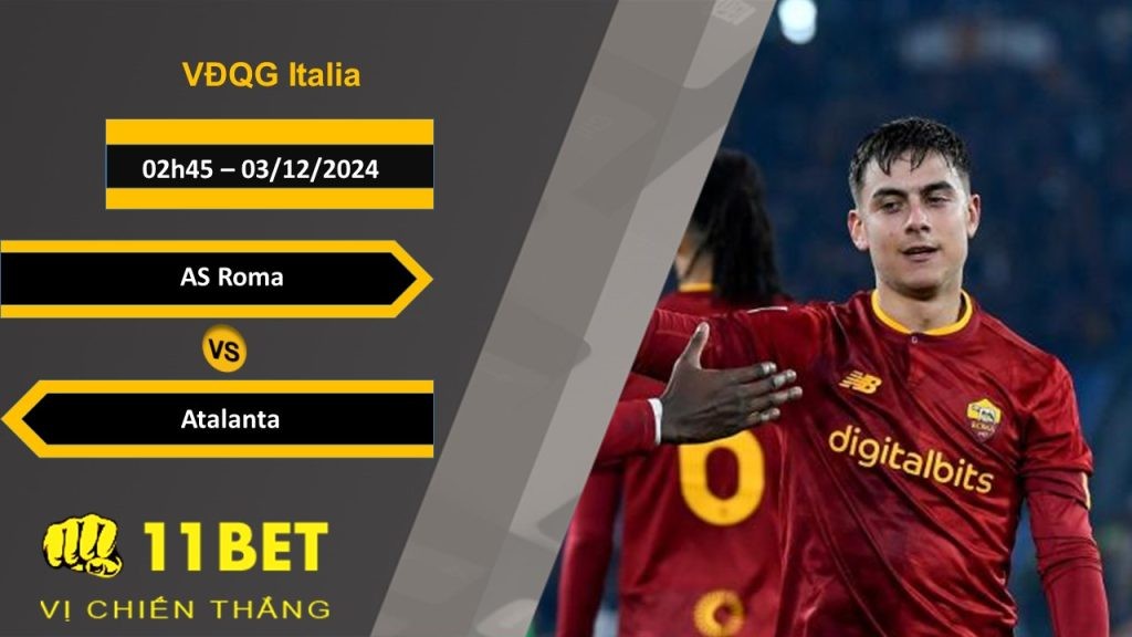11BET Soi kèo AS Roma vs Atalanta, 02h45, 03/12/2024