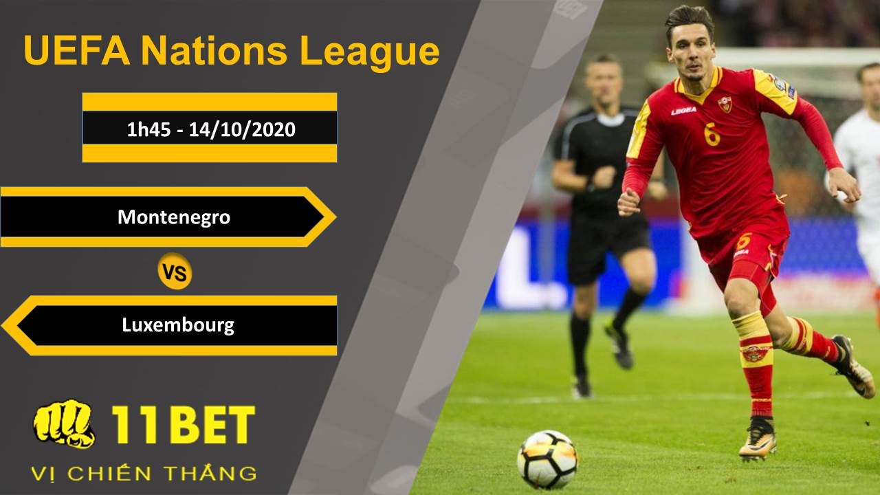 11BET Soi kèo Montenegro vs Luxembourg, 1h45, 14/10/2020