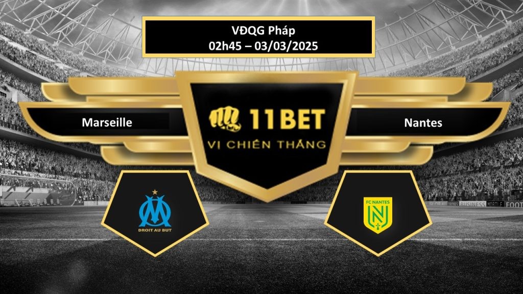 11BET Tip bóng đá Marseille vs Nantes, hôm nay 03/03/2025