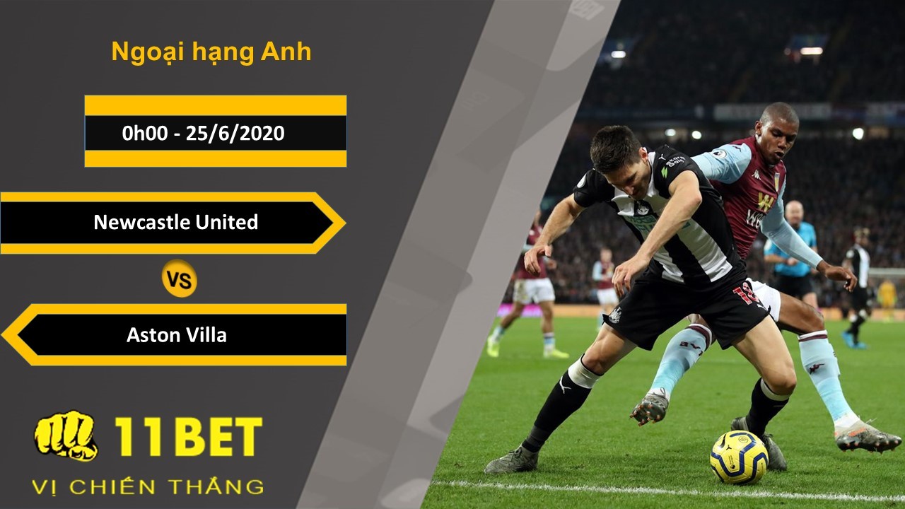 11BET Soi kèo Newcastle United vs Aston Villa, 0h00, 25/6/2020