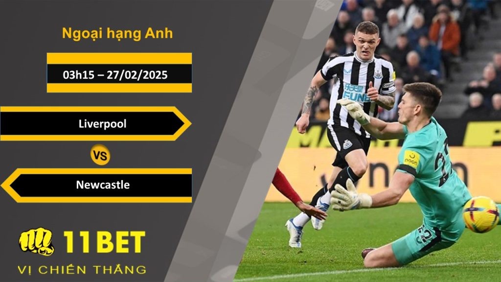11BET Soi kèo Liverpool vs Newcastle, 03h15, 27/02/2025