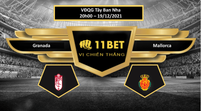 11BET Tip bóng đá Granada vs Mallorca , hôm nay 19/12/2021