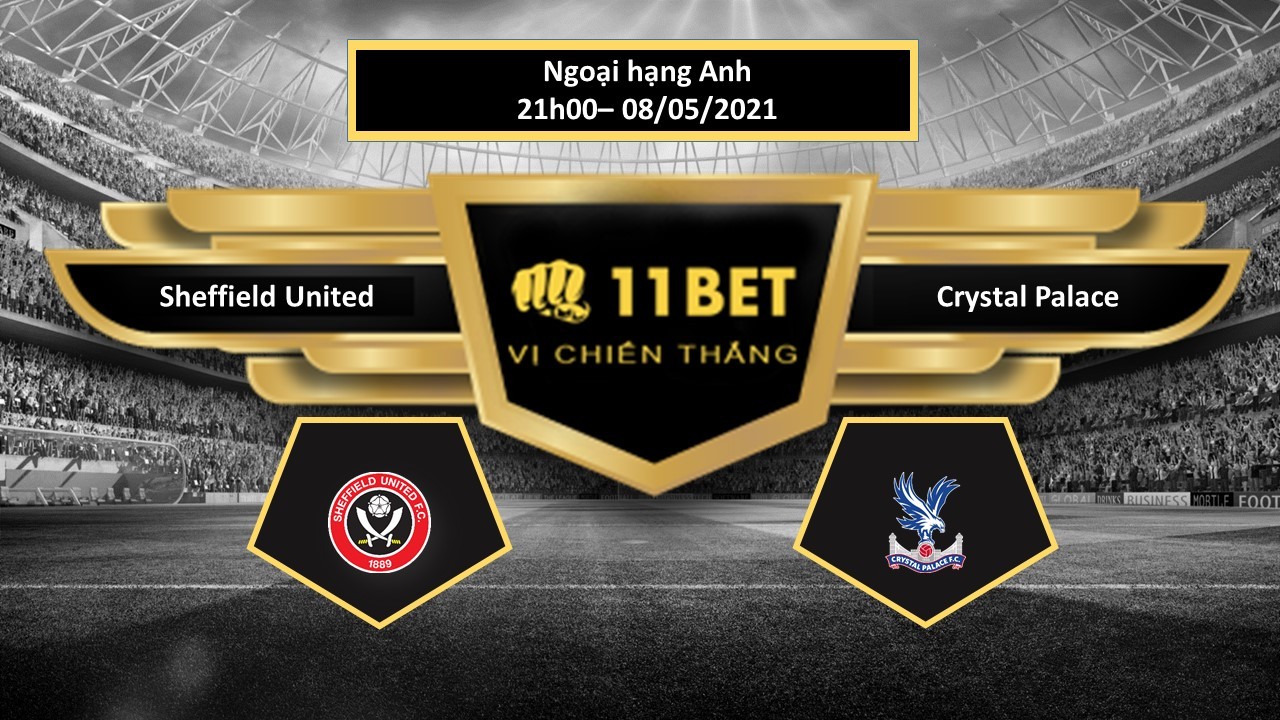 11BET Tip bóng đá Sheffield United vs Crystal Palace , hôm nay 08/05/2021