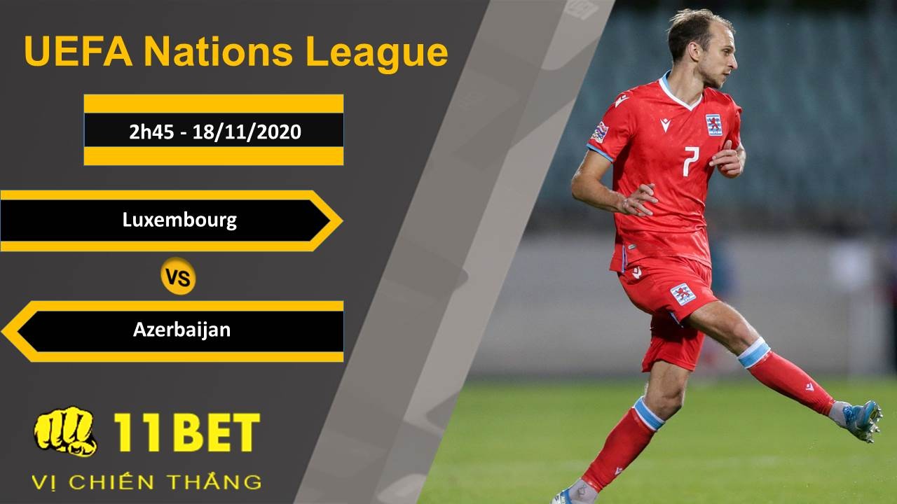11BET Soi kèo Luxembourg vs Azerbaijan, 2h45, 18/11/2020