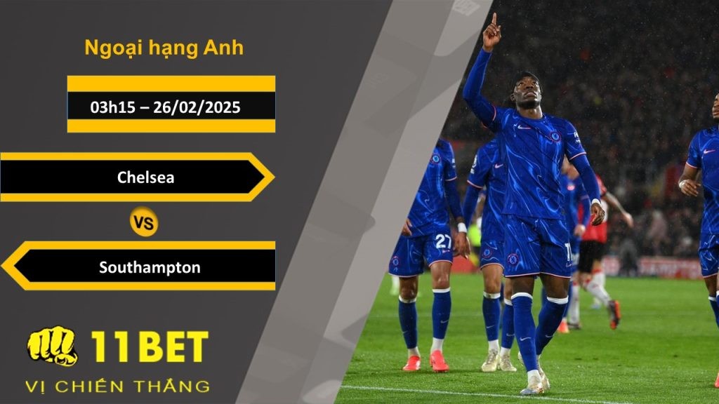 11BET Soi kèo Chelsea vs Southampton, 03h15, 26/02/2025