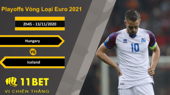 11BET Soi kèo Hungary vs Iceland, 2h45, 13/11/2020