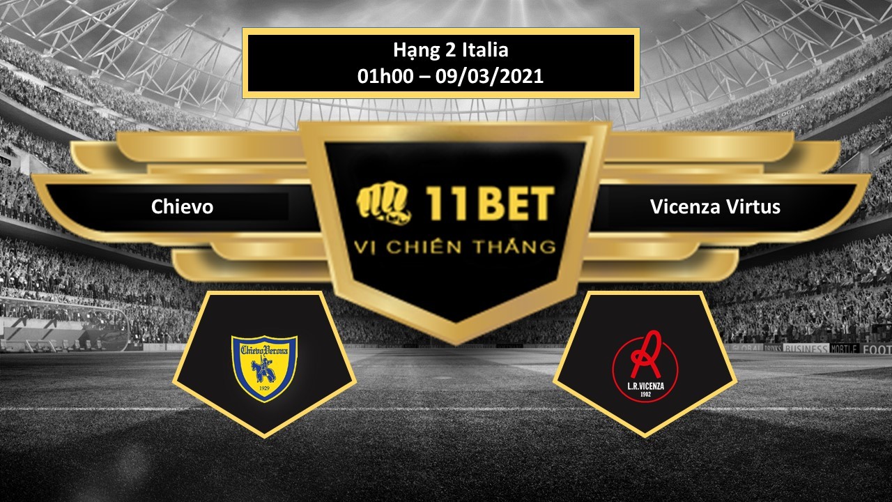 11BET Tip bóng đá Chievo vs Vicenza Virtus ,  hôm nay 09/03/2021
