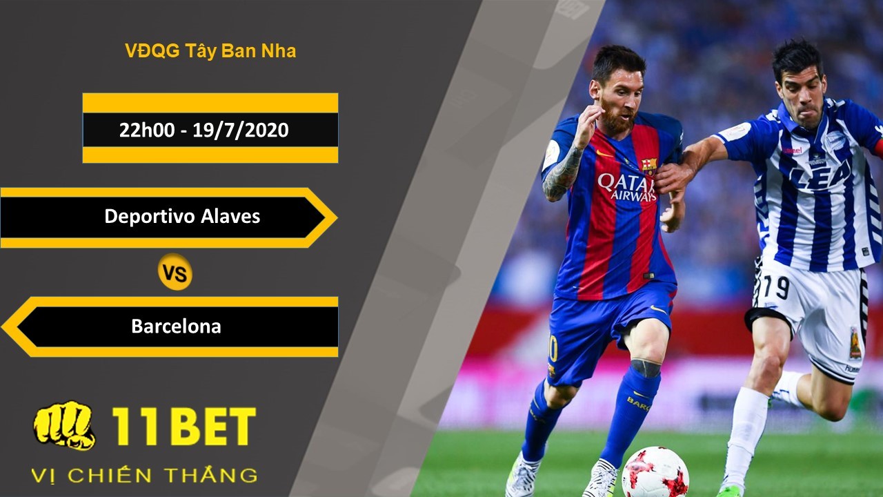 11BET Soi kèo Deportivo Alaves vs Barcelona , 22h00 ngày 19/07/2020