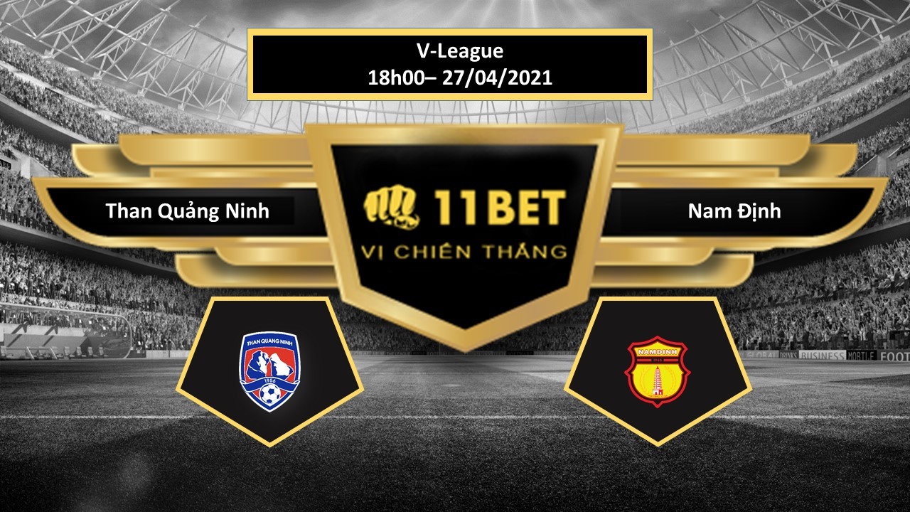 11BET Tip bóng đá Than Quảng Ninh vs Nam Định, hôm nay 27/04/2021