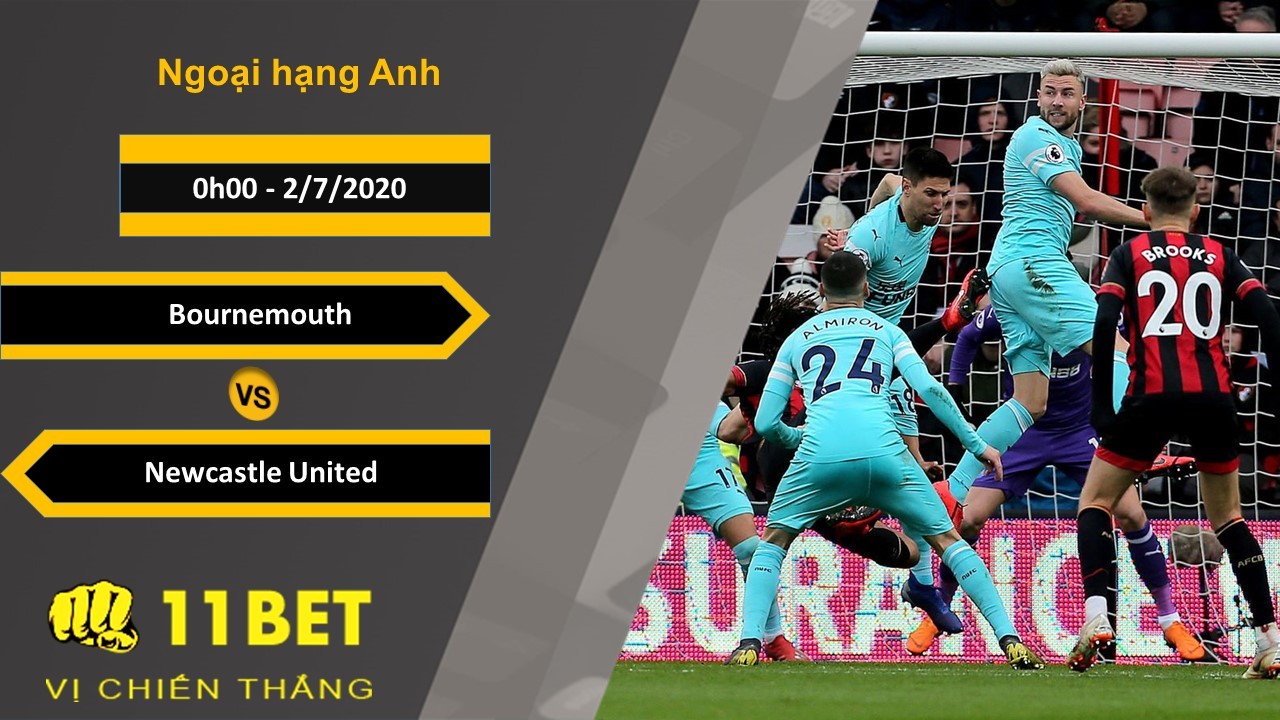 11BET Soi kèo Bournemouth vs Newcastle United, 0h00, 2/7/2020
