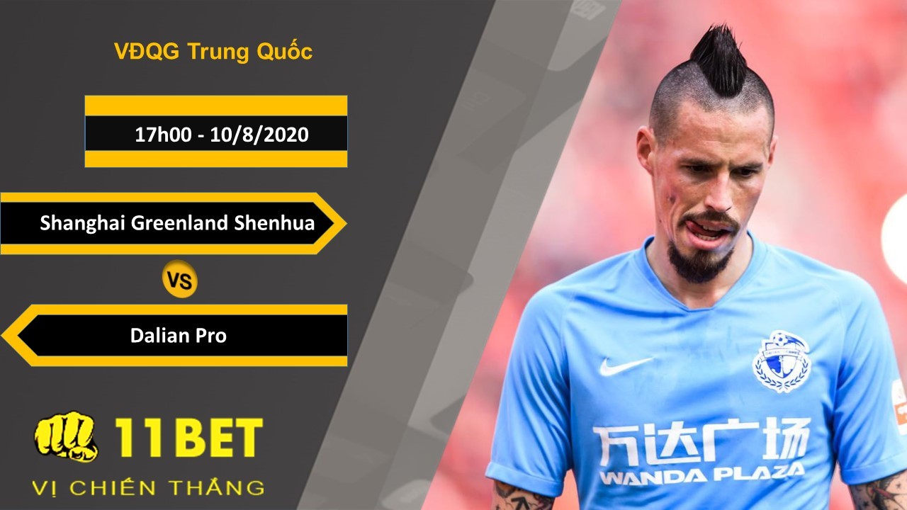 11BET Soi kèo Shanghai Greenland Shenhua vs Dalian Pro, 17h00, 10/8/2020