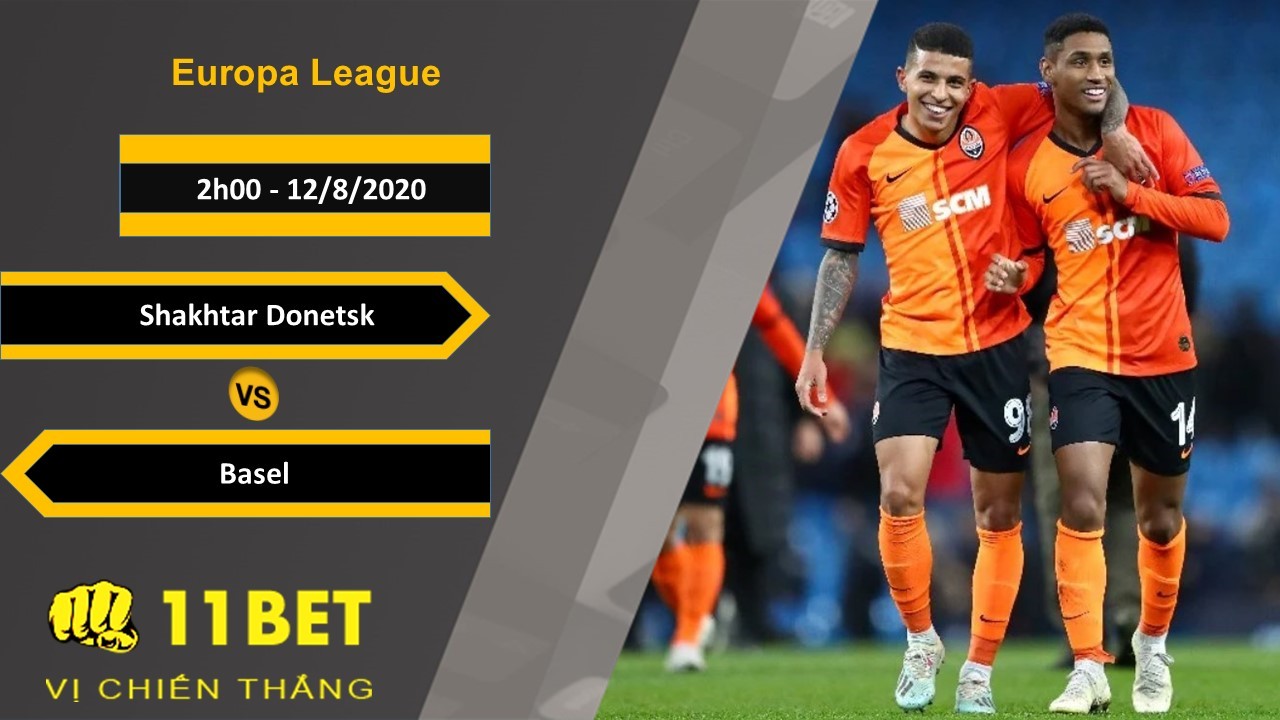 11BET Soi kèo Shakhtar Donetsk vs Basel, 2h00, 12/8/2020