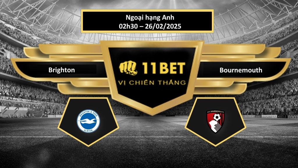 11BET Tip bóng đá  Brighton vs Bournemouth, hôm nay 26/02/2025