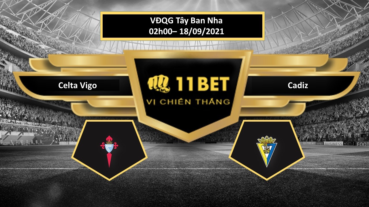 11BET Tip bóng đá Celta Vigo vs Cadiz , hôm nay 18/09/2021